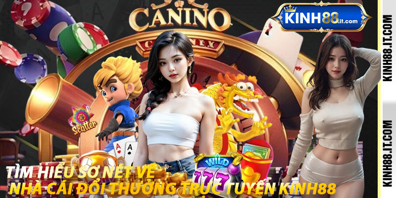 Tìm hiểu sơ nét về nhà cái đổi thưởng trực tuyến kinh88