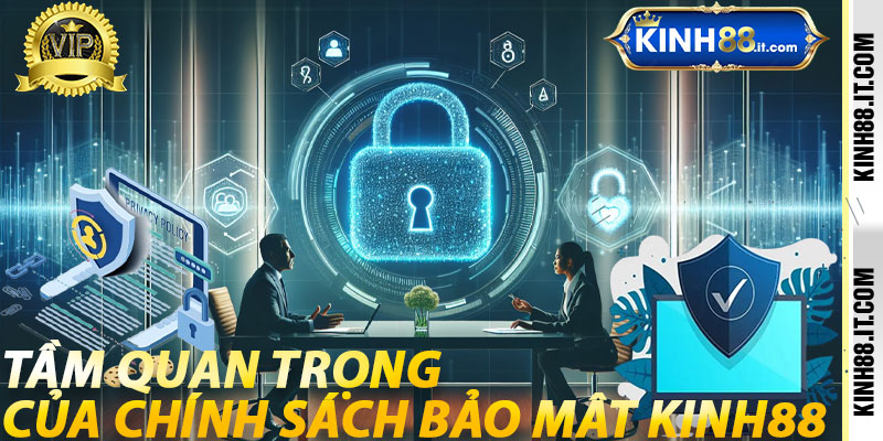 Tầm Quan Trọng Của Chính Sách Bảo Mật Kinh88
