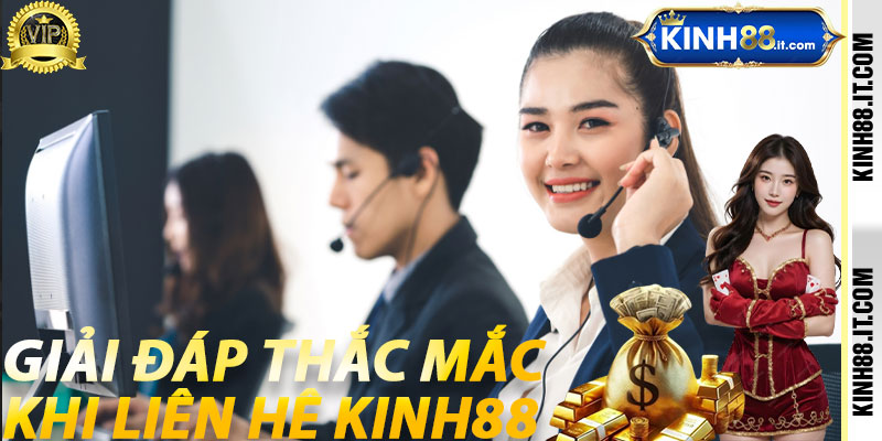 Giải Đáp Thắc Mắc Khi Liên Hệ Kinh88