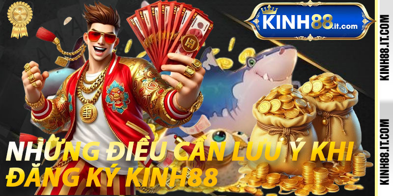 Những Điều Cần Lưu Ý Khi Đăng Ký Kinh88
