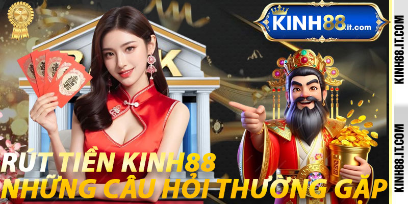 Rút Tiền Kinh88: Những Câu Hỏi Thường Gặp