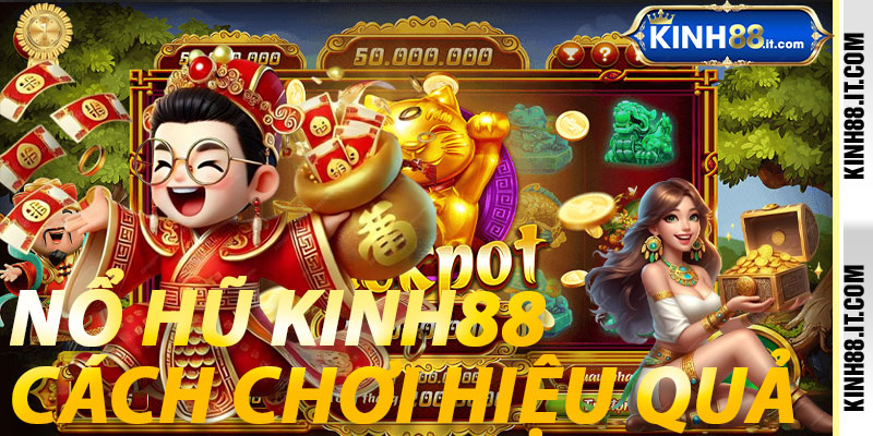 Nổ Hũ Kinh88: Cách Chơi Hiệu Quả