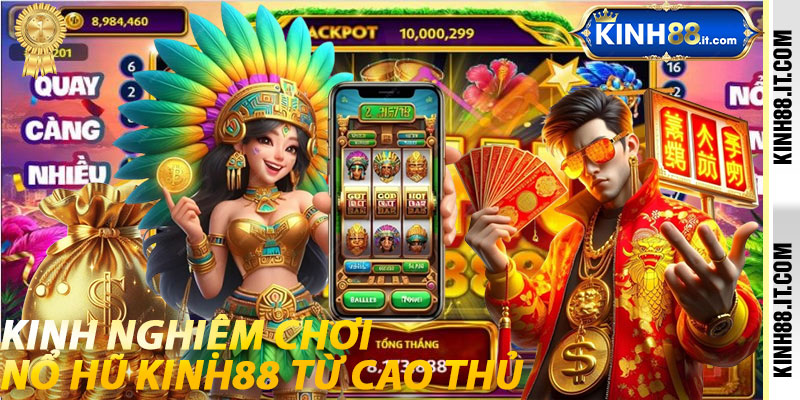 Kinh Nghiệm Chơi Nổ Hũ Kinh88 Từ Cao Thủ