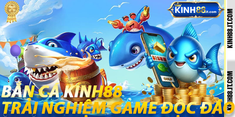Bắn Cá Kinh88: Trải Nghiệm Game Độc Đáo